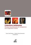Nuevo libro: Colectivos resistentes. Procesos de politización de trabajadores en la Argentina reciente