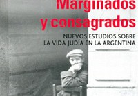 Nuevo libro: Marginados y Consagrados. Nuevos Estudios sobre la vida judía en la Argentina