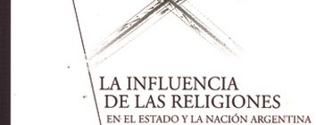 Nuevo libro: La influencia de las religiones en el Estado y la nación argentina