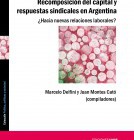 [Libro] Recomposición del capital y respuestas sindicales en Argentina / Juan Montes Cató y Marcelo Delfini (comp.)