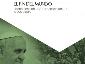 [Libro] El fin del mundo. El fenómeno del Papa Francisco desde la sociología / Sol Prieto