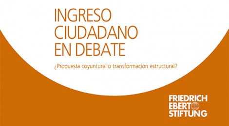 [Informe] Ingreso ciudadano en debate: ¿Propuesta coyuntural o transformación estructural? / Sol Minoldo y Nicolás Dvoskin